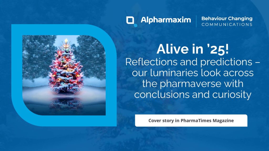 Alive in ’25! Reflections and predictions – our luminaries look across the pharmaverse with conclusions and curiosity. Cover story in PharmaTimes Magazine