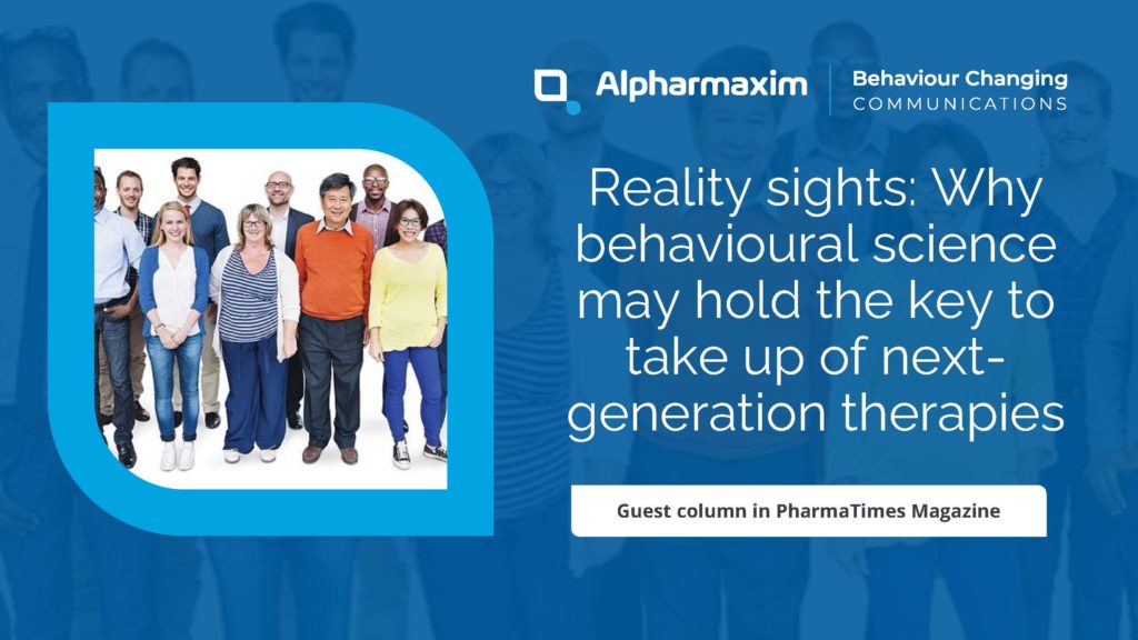 Reality sights: Why behavioural science may hold the key to take up of next-generation therapies. Guest column in PharmaTimes Magazine