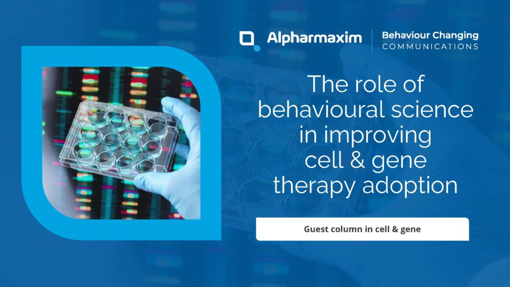 The role of behavioural science in improving cell & gene therapy adoption. Guest column in cell & gene